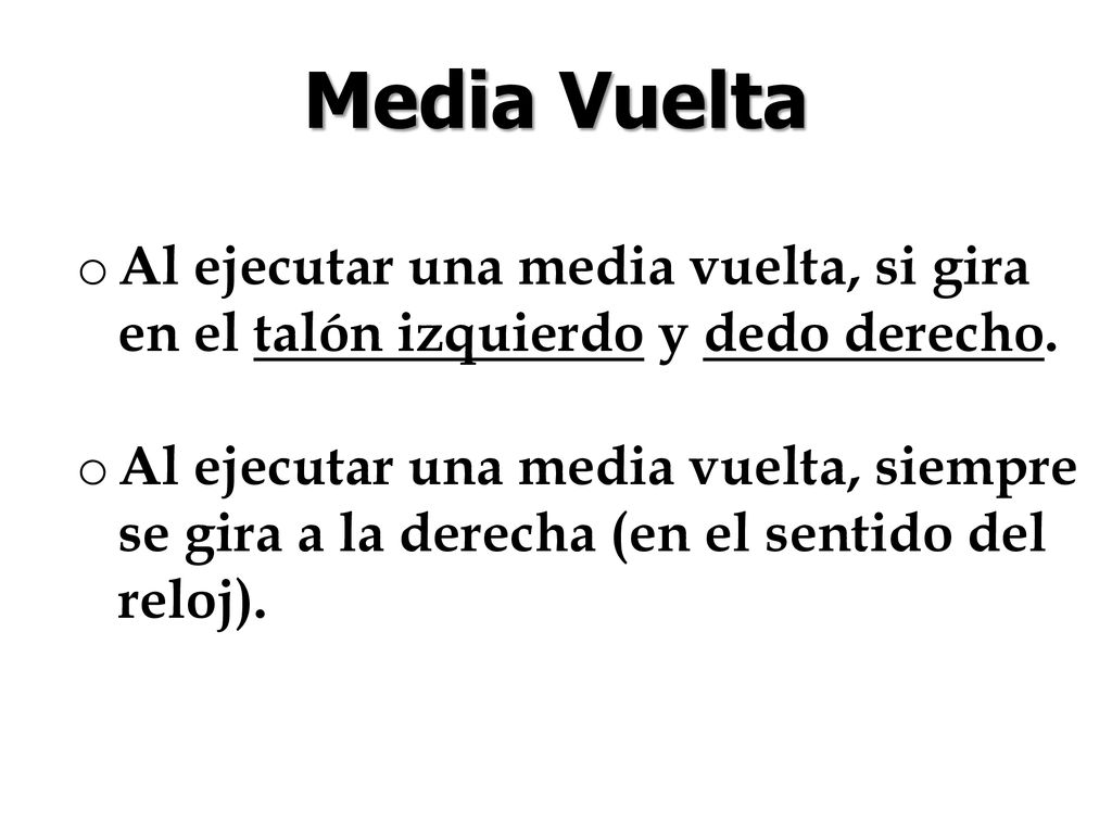 Media Vuelta Al ejecutar una media vuelta, si gira en el talón izquierdo y dedo derecho.