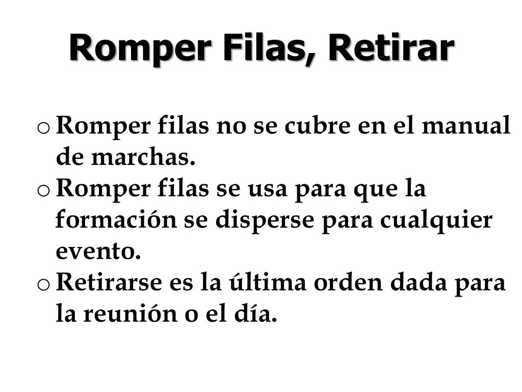 Romper Filas, Retirar Romper filas no se cubre en el manual de marchas. Romper filas se usa para que la formación se disperse para cualquier evento.