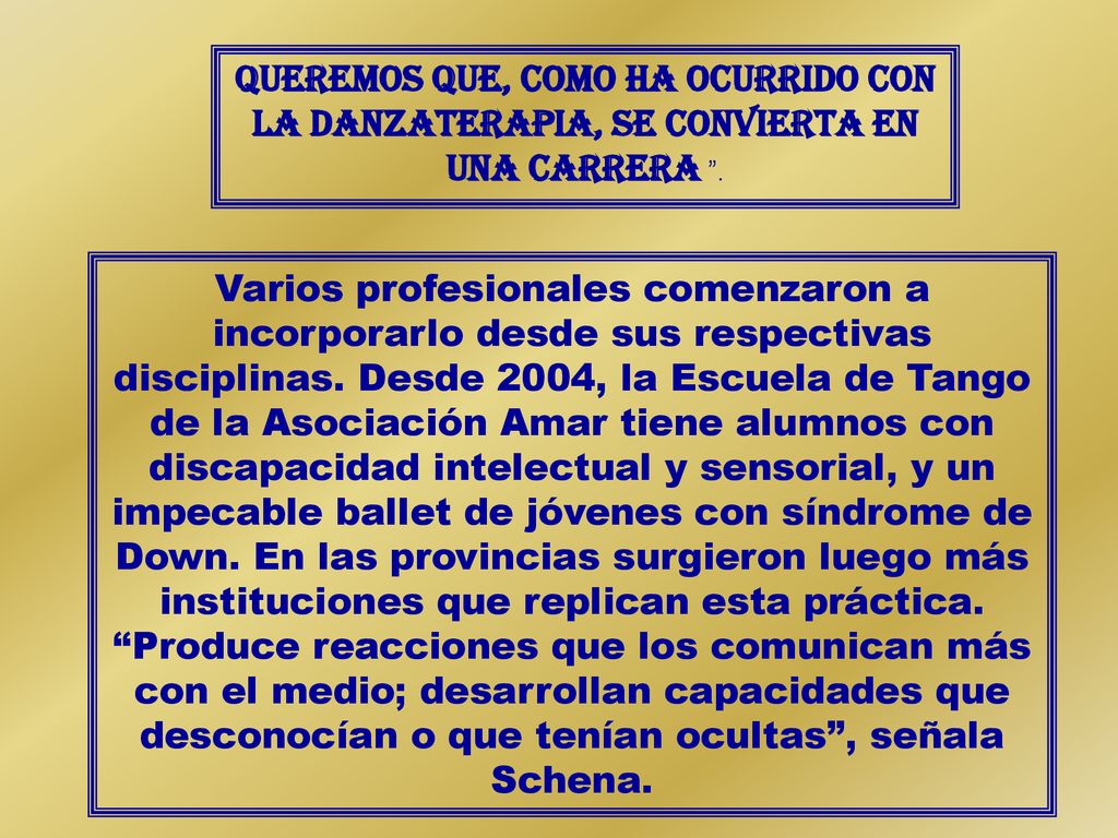 Queremos que, como ha ocurrido con la danzaterapia, se convierta en una carrera .