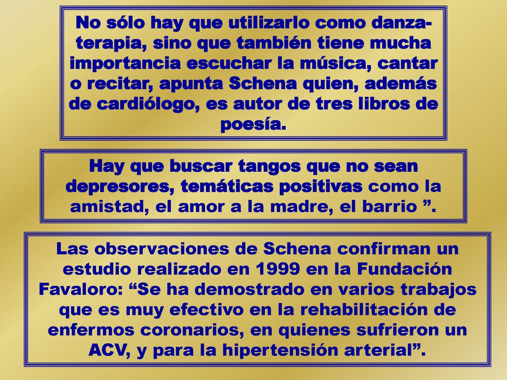 No sólo hay que utilizarlo como danza-terapia, sino que también tiene mucha importancia escuchar la música, cantar o recitar, apunta Schena quien, además de cardiólogo, es autor de tres libros de poesía.