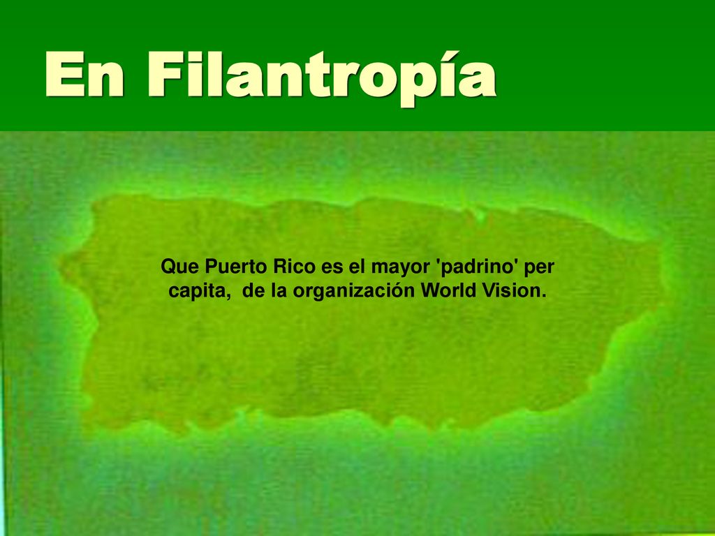 En Filantropía Que Puerto Rico es el mayor padrino per capita, de la organización World Vision.