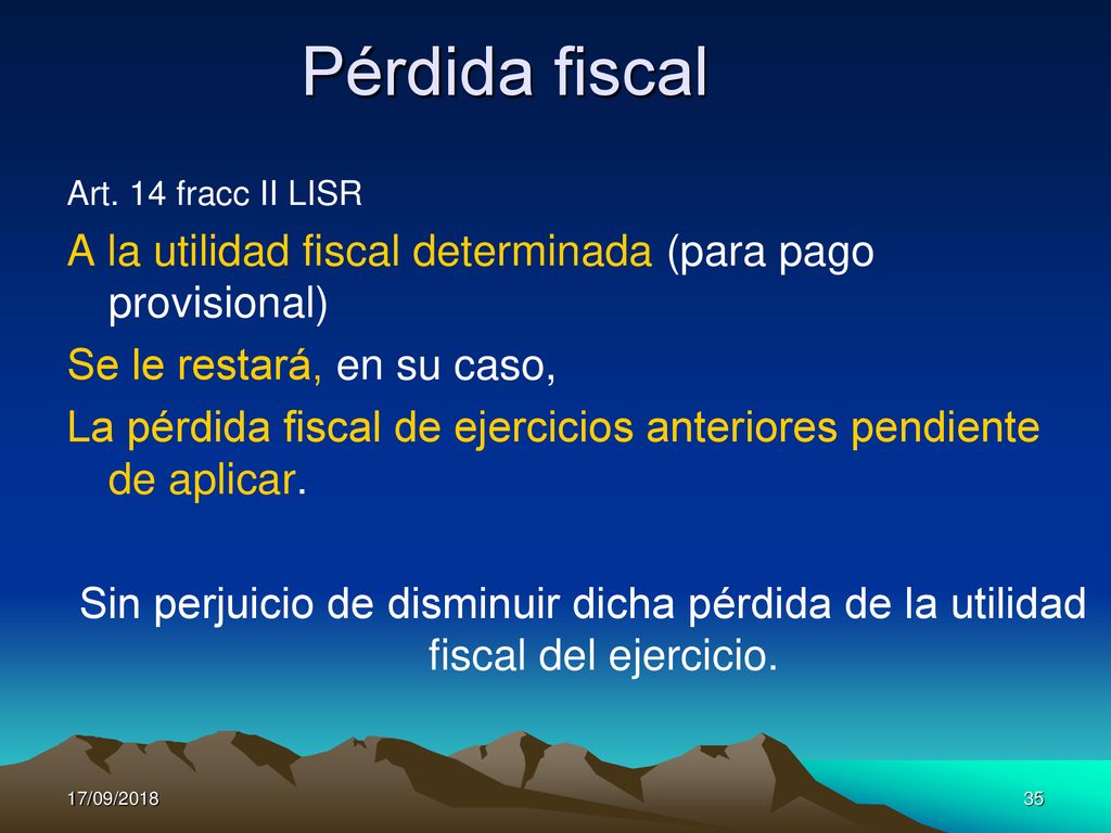 Pérdida fiscal Art. 14 fracc II LISR. A la utilidad fiscal determinada (para pago provisional) Se le restará, en su caso,