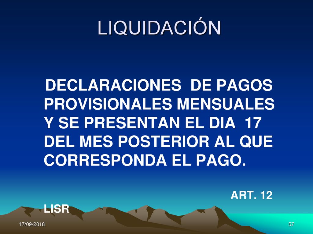 LIQUIDACIÓN DECLARACIONES DE PAGOS PROVISIONALES MENSUALES Y SE PRESENTAN EL DIA 17 DEL MES POSTERIOR AL QUE CORRESPONDA EL PAGO.