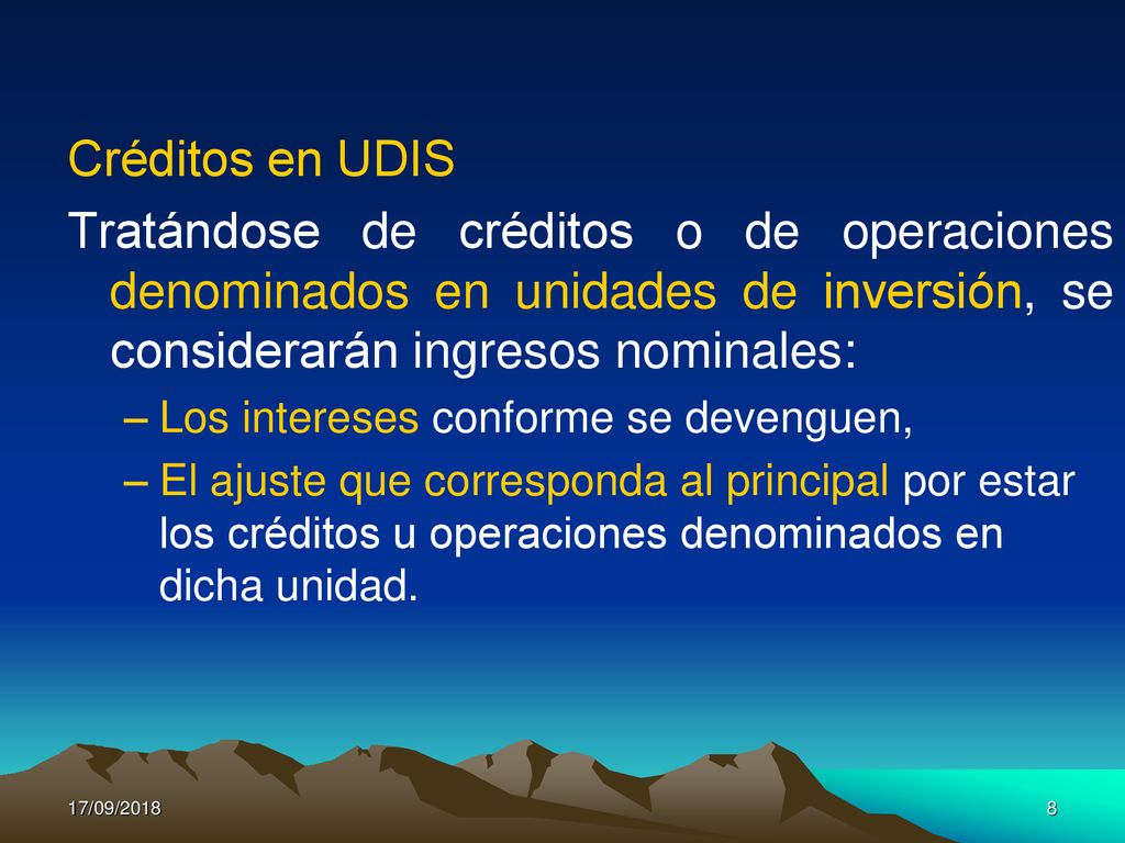 Créditos en UDIS Tratándose de créditos o de operaciones denominados en unidades de inversión, se considerarán ingresos nominales: