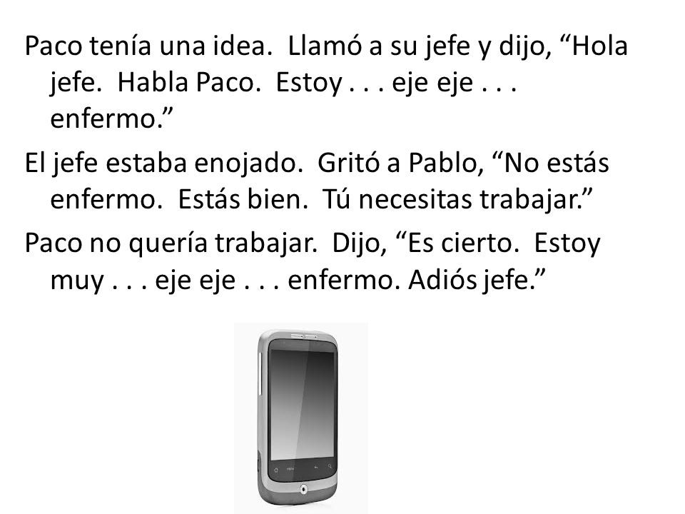 Paco tenía una idea. Llamó a su jefe y dijo, Hola jefe. Habla Paco