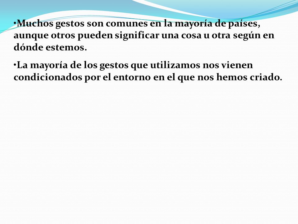 Muchos gestos son comunes en la mayoría de países, aunque otros pueden significar una cosa u otra según en dónde estemos.