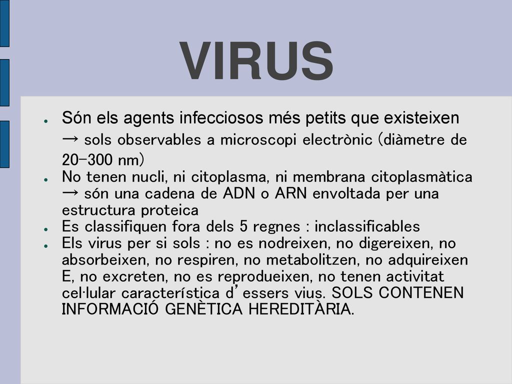 VIRUS Són els agents infecciosos més petits que existeixen → sols observables a microscopi electrònic (diàmetre de nm)