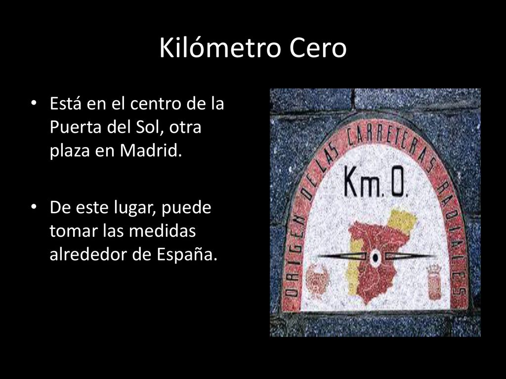 Kilómetro Cero Está en el centro de la Puerta del Sol, otra plaza en Madrid.
