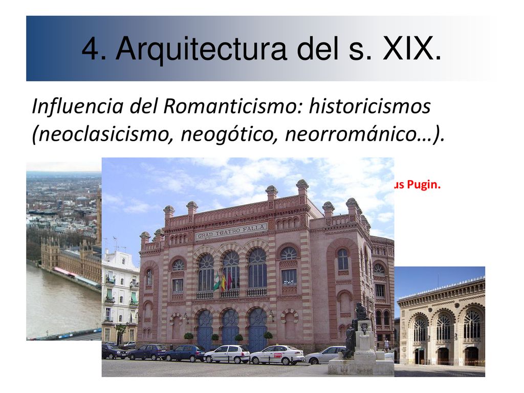 4. Arquitectura del s. XIX. Influencia del Romanticismo: historicismos (neoclasicismo, neogótico, neorrománico…).