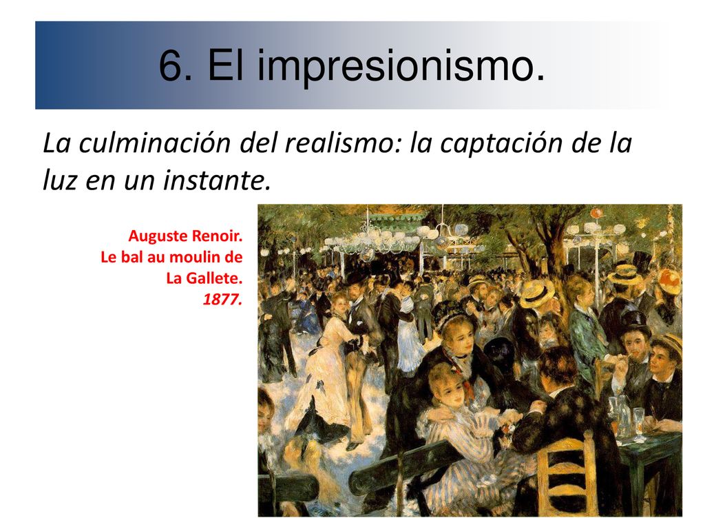 6. El impresionismo. La culminación del realismo: la captación de la luz en un instante. Auguste Renoir.