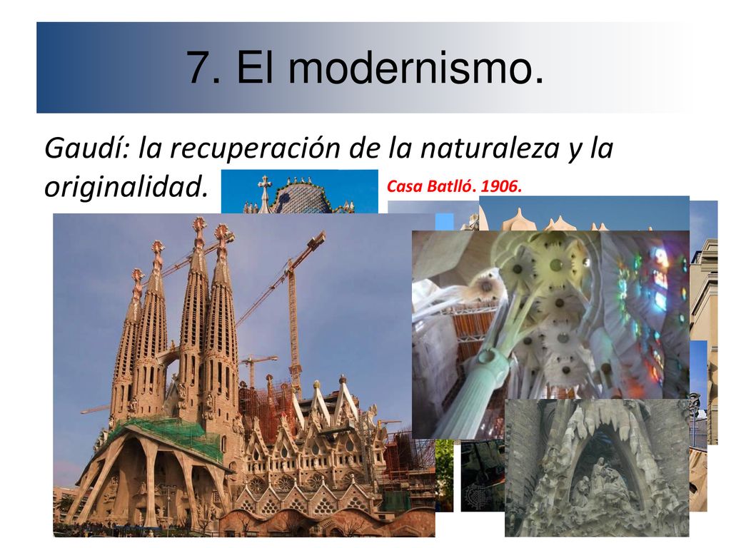 7. El modernismo. Gaudí: la recuperación de la naturaleza y la originalidad.