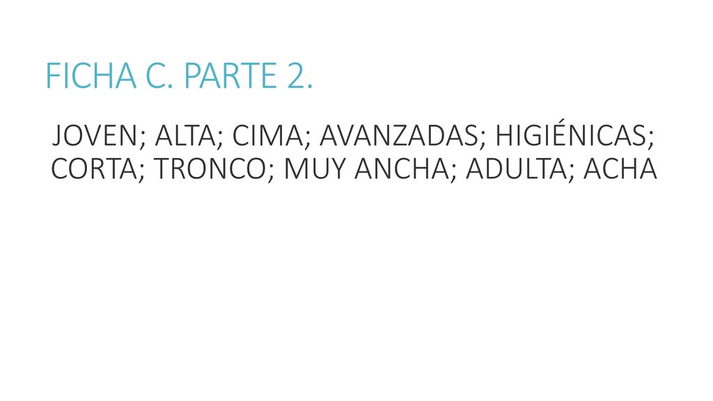 FICHA C. PARTE 2. JOVEN; ALTA; CIMA; AVANZADAS; HIGIÉNICAS; CORTA; TRONCO; MUY ANCHA; ADULTA; ACHA