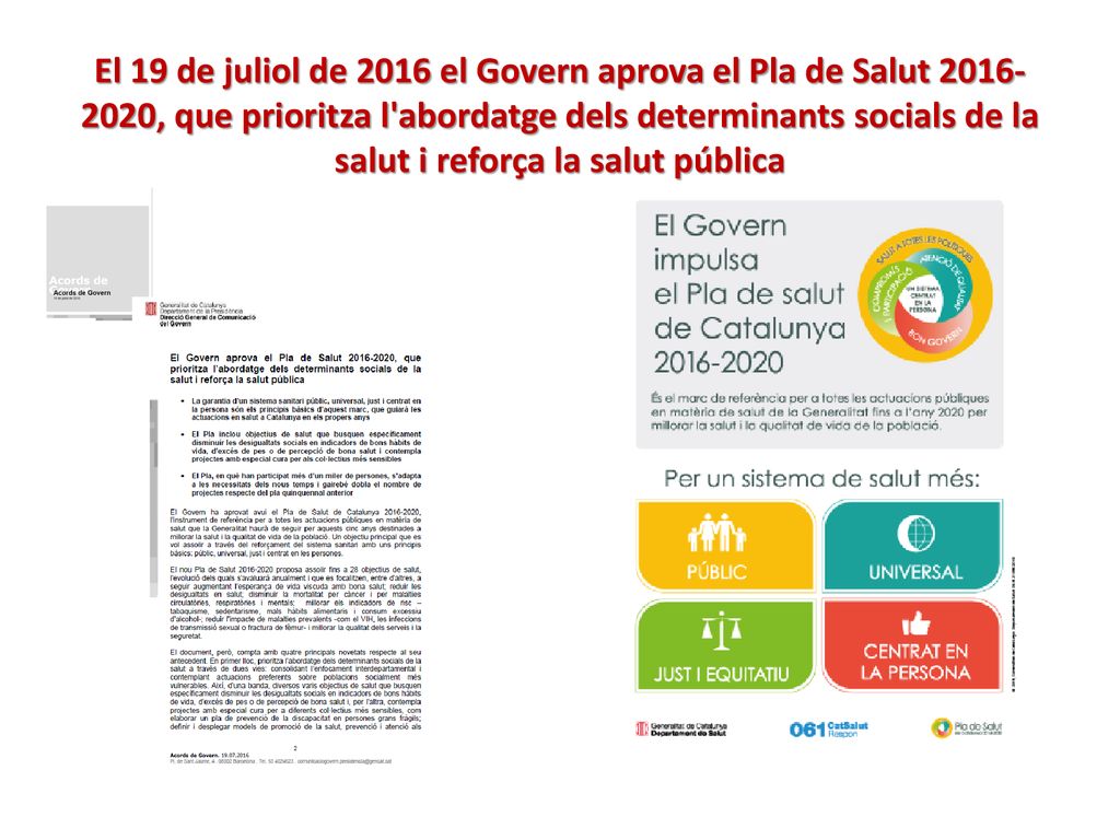 El 19 de juliol de 2016 el Govern aprova el Pla de Salut , que prioritza l abordatge dels determinants socials de la salut i reforça la salut pública