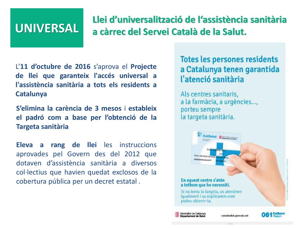 Llei d’universalització de l‘assistència sanitària a càrrec del Servei Català de la Salut.