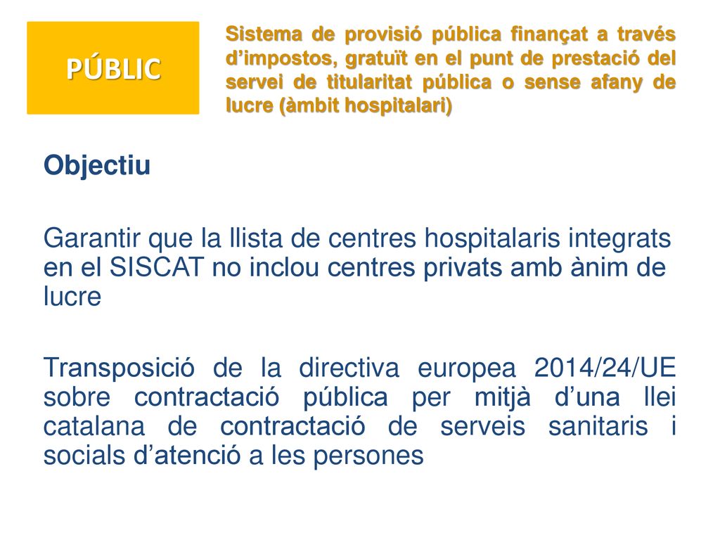 Sistema de provisió pública finançat a través d’impostos, gratuït en el punt de prestació del servei de titularitat pública o sense afany de lucre (àmbit hospitalari)