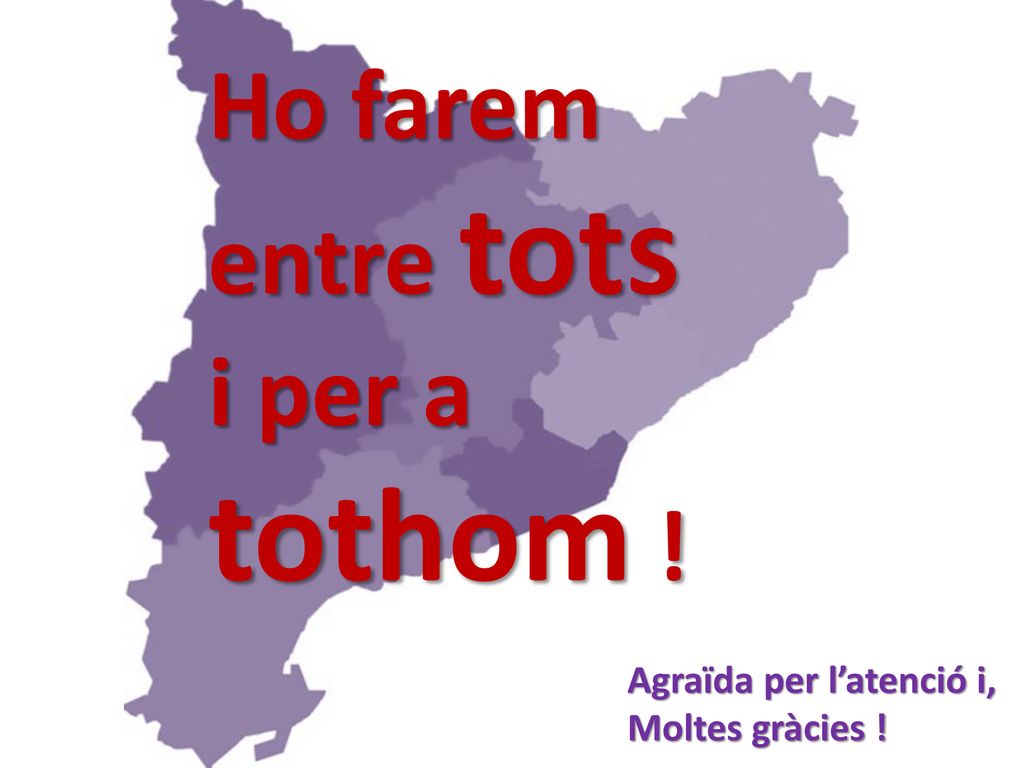 tothom ! Ho farem entre tots i per a Agraïda per l’atenció i,