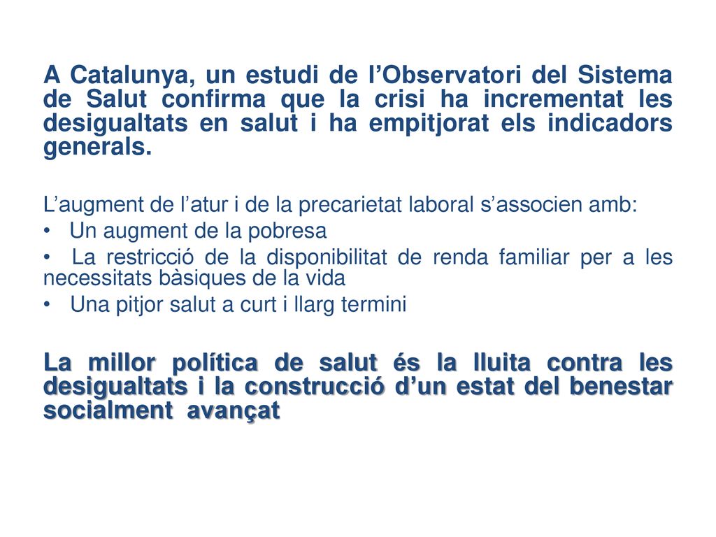 A Catalunya, un estudi de l’Observatori del Sistema de Salut confirma que la crisi ha incrementat les desigualtats en salut i ha empitjorat els indicadors generals.