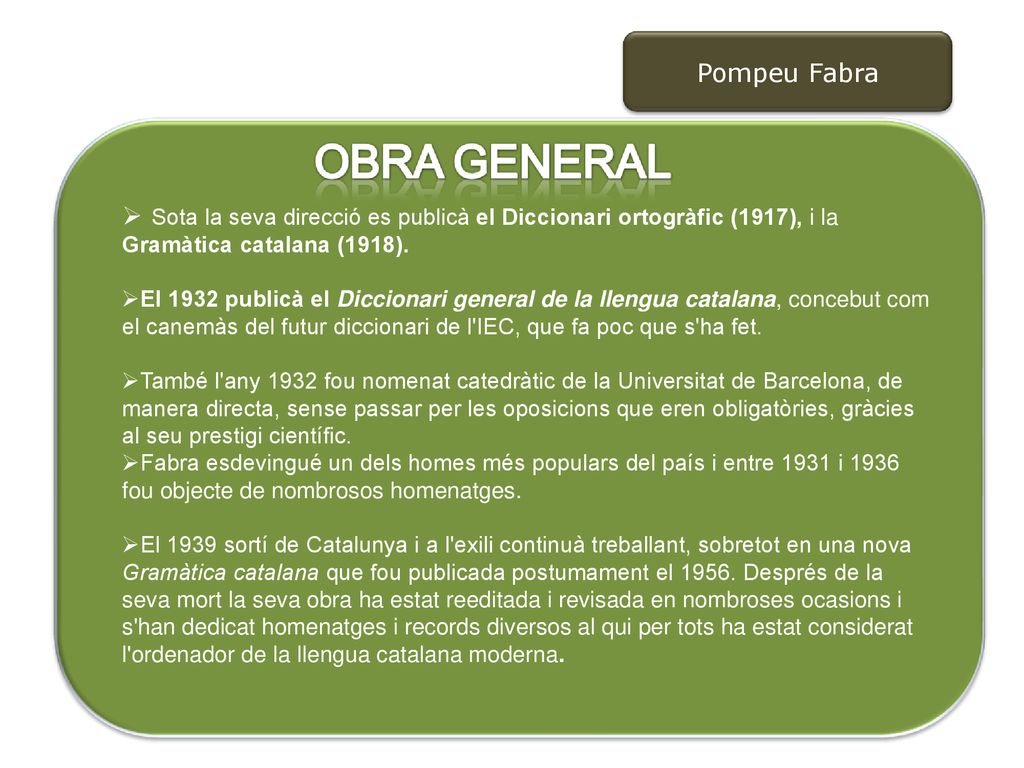 Pompeu Fabra Sota la seva direcció es publicà el Diccionari ortogràfic (1917), i la Gramàtica catalana (1918).