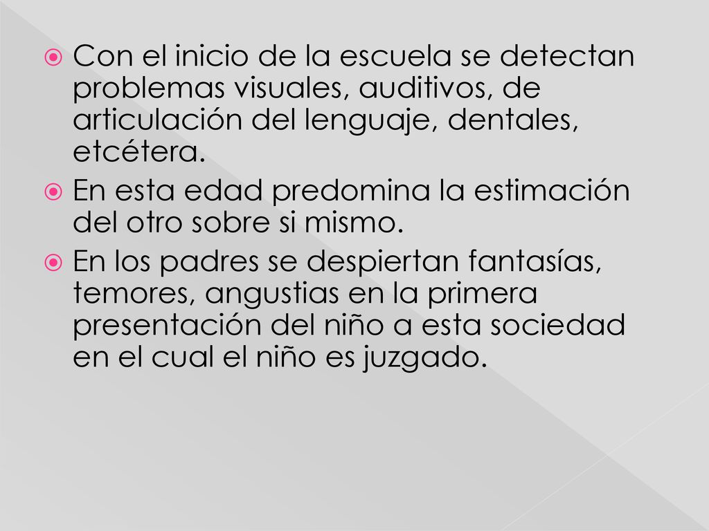 Con el inicio de la escuela se detectan problemas visuales, auditivos, de articulación del lenguaje, dentales, etcétera.