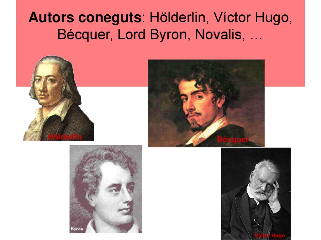 Autors coneguts: Hölderlin, Víctor Hugo, Bécquer, Lord Byron, Novalis, …