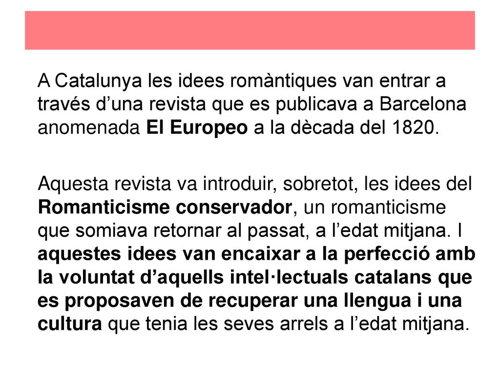 A Catalunya les idees romàntiques van entrar a través d’una revista que es publicava a Barcelona anomenada El Europeo a la dècada del 1820.
