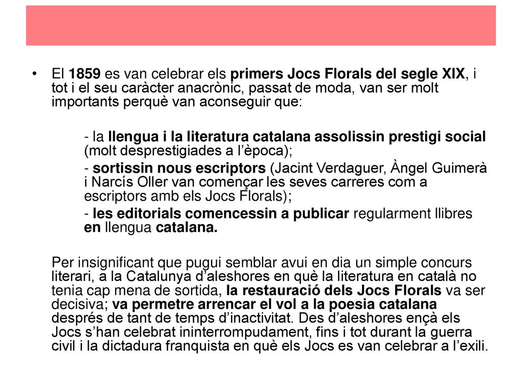 El 1859 es van celebrar els primers Jocs Florals del segle XIX, i tot i el seu caràcter anacrònic, passat de moda, van ser molt importants perquè van aconseguir que: