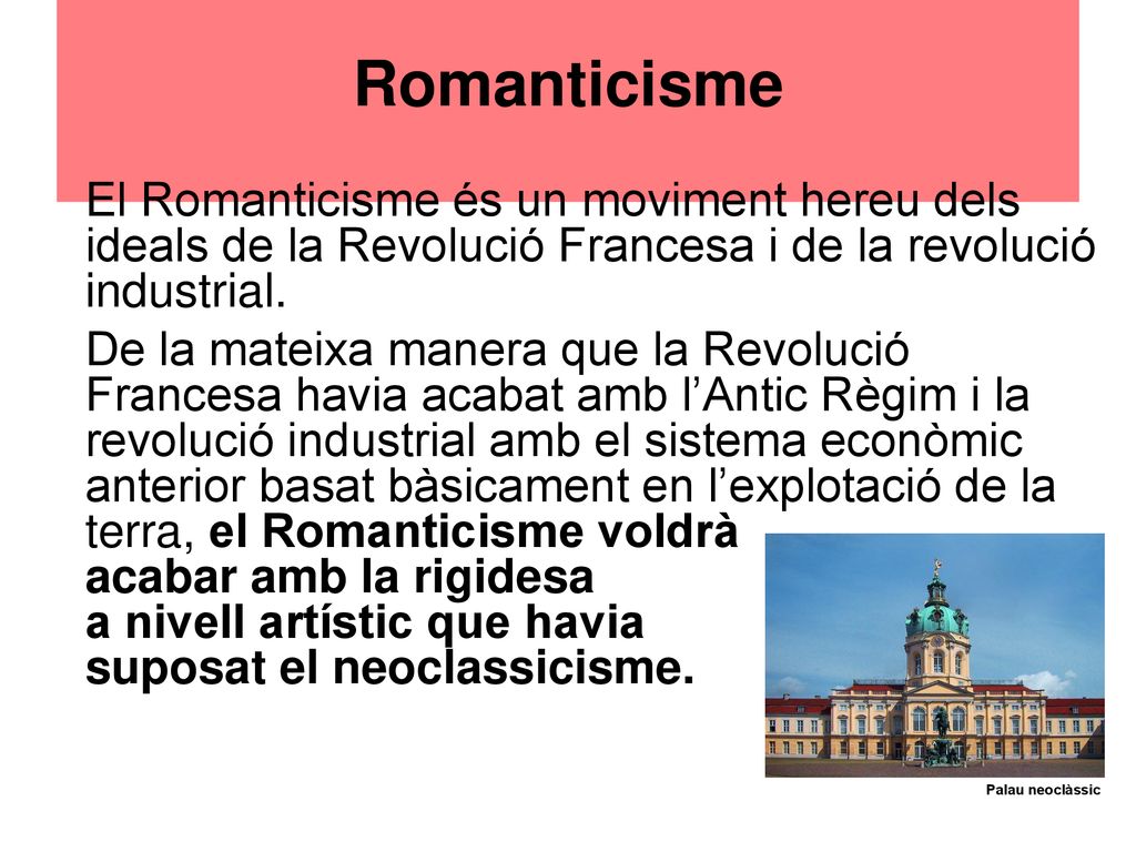 Romanticisme El Romanticisme és un moviment hereu dels ideals de la Revolució Francesa i de la revolució industrial.