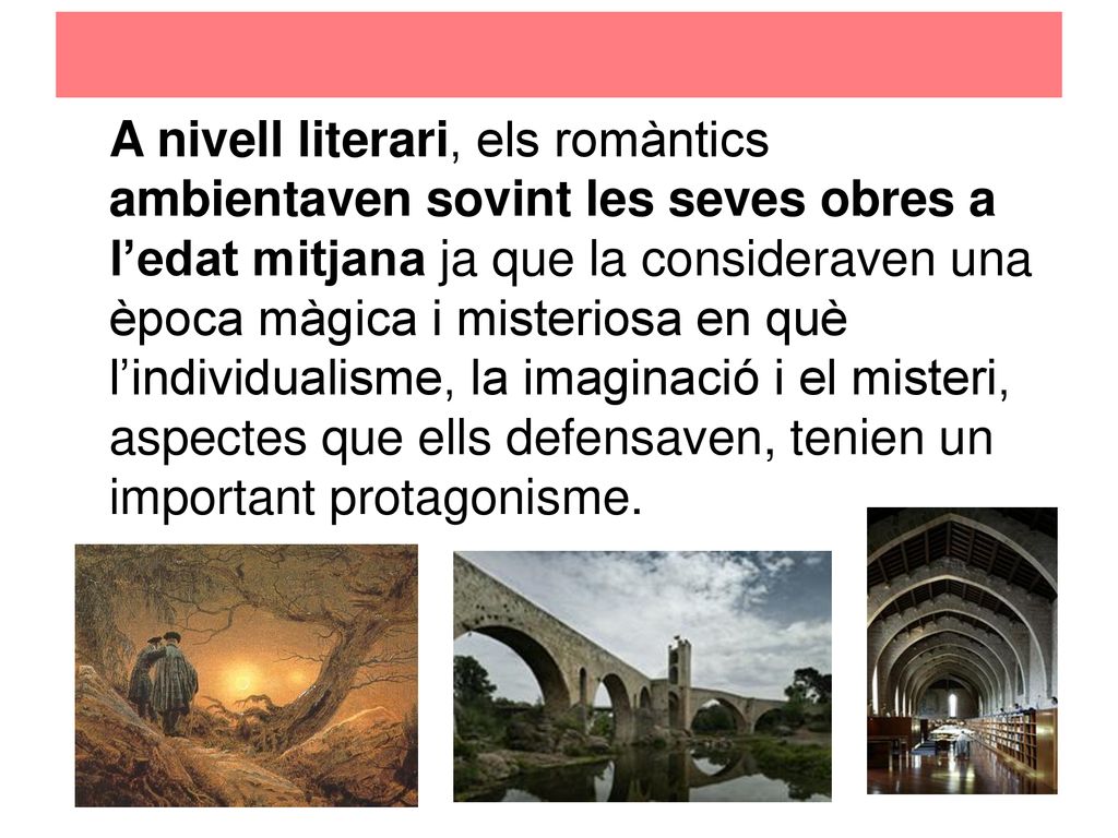 A nivell literari, els romàntics ambientaven sovint les seves obres a l’edat mitjana ja que la consideraven una època màgica i misteriosa en què l’individualisme, la imaginació i el misteri, aspectes que ells defensaven, tenien un important protagonisme.