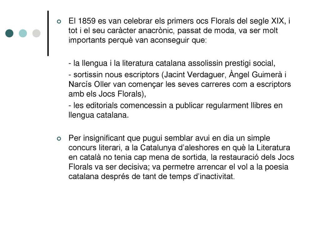 El 1859 es van celebrar els primers ocs Florals del segle XIX, i tot i el seu caràcter anacrònic, passat de moda, va ser molt importants perquè van aconseguir que: