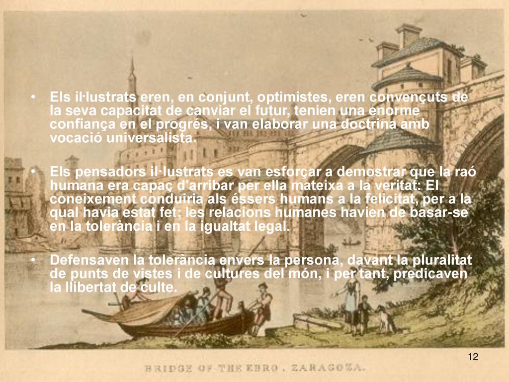 Els iŀlustrats eren, en conjunt, optimistes, eren convençuts de la seva capacitat de canviar el futur, tenien una enorme confiança en el progrés, i van elaborar una doctrina amb vocació universalista.