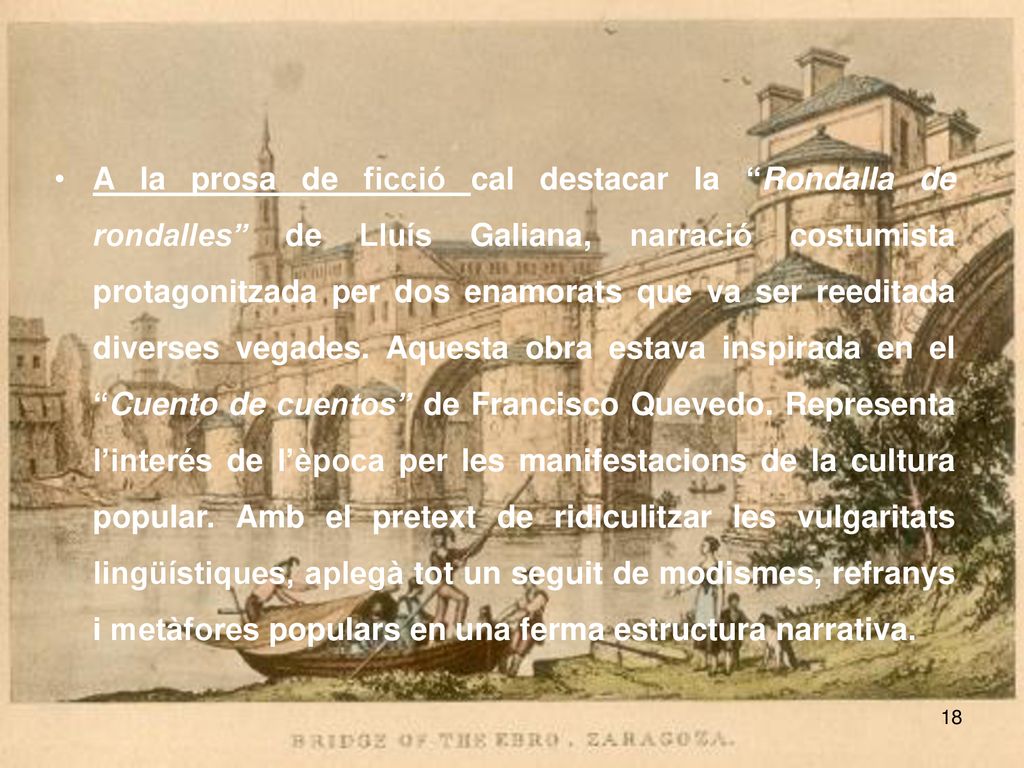 A la prosa de ficció cal destacar la Rondalla de rondalles de Lluís Galiana, narració costumista protagonitzada per dos enamorats que va ser reeditada diverses vegades.