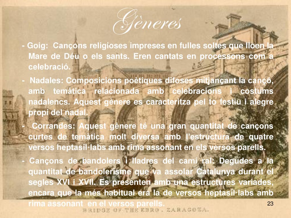 Gèneres - Goig: Cançons religioses impreses en fulles soltes que lloen la Mare de Déu o els sants. Eren cantats en processons com a celebració.