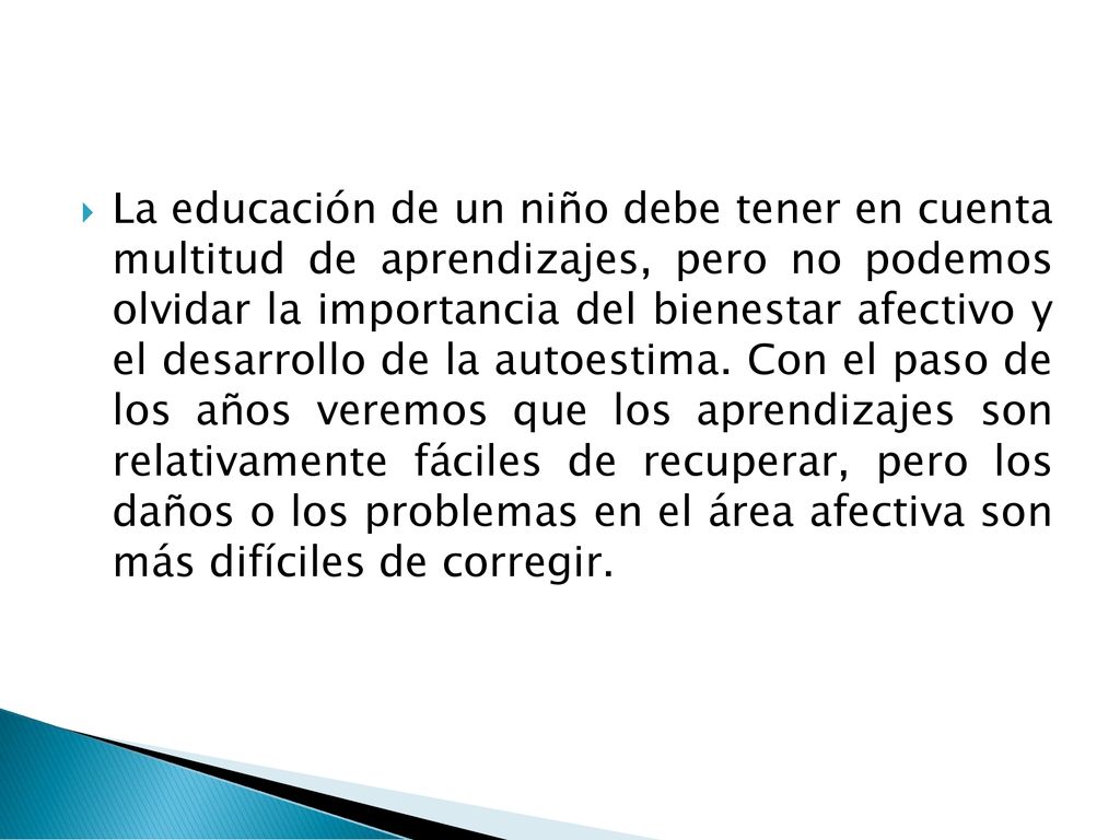 La educación de un niño debe tener en cuenta multitud de aprendizajes, pero no podemos olvidar la importancia del bienestar afectivo y el desarrollo de la autoestima.