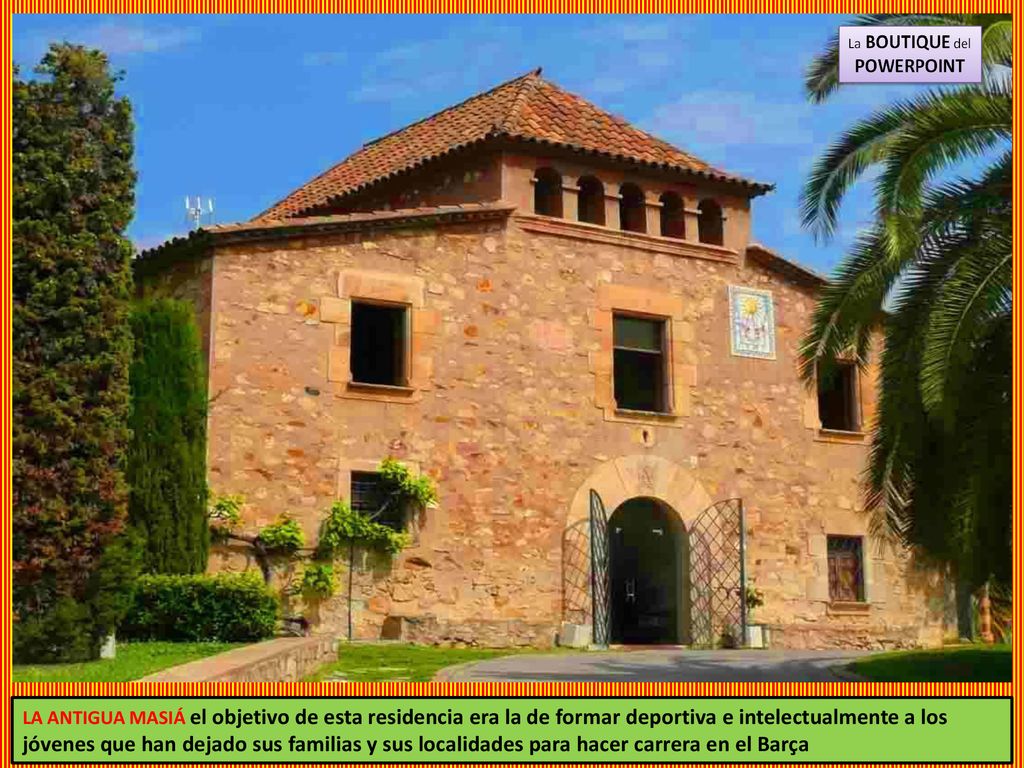 LA ANTIGUA MASIÁ el objetivo de esta residencia era la de formar deportiva e intelectualmente a los jóvenes que han dejado sus familias y sus localidades para hacer carrera en el Barça