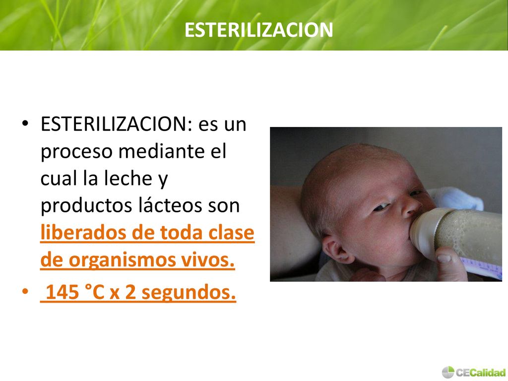 ESTERILIZACION ESTERILIZACION: es un proceso mediante el cual la leche y productos lácteos son liberados de toda clase de organismos vivos.