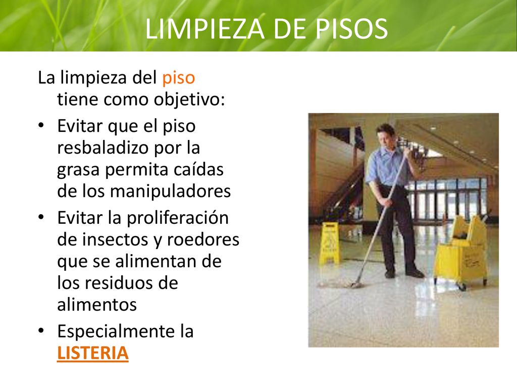 LIMPIEZA DE PISOS La limpieza del piso tiene como objetivo: