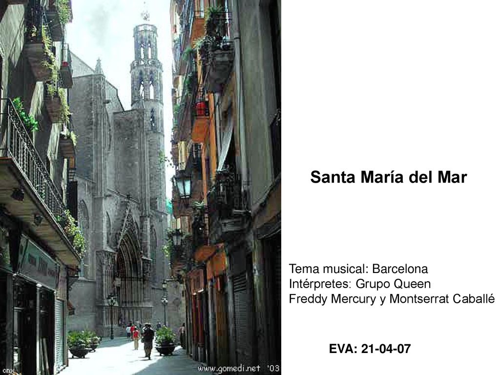 Santa María del Mar Tema musical: Barcelona Intérpretes: Grupo Queen