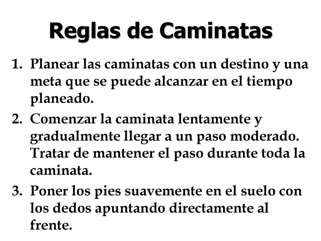 Reglas de Caminatas Planear las caminatas con un destino y una meta que se puede alcanzar en el tiempo planeado.