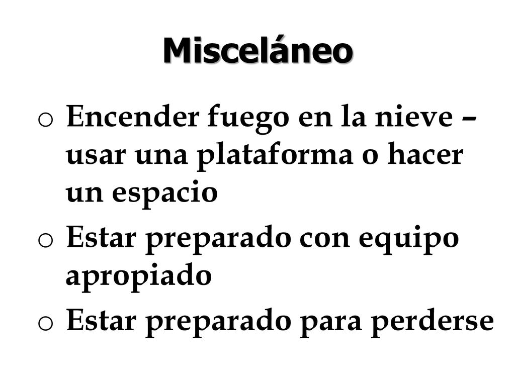 Misceláneo Encender fuego en la nieve – usar una plataforma o hacer un espacio. Estar preparado con equipo apropiado.