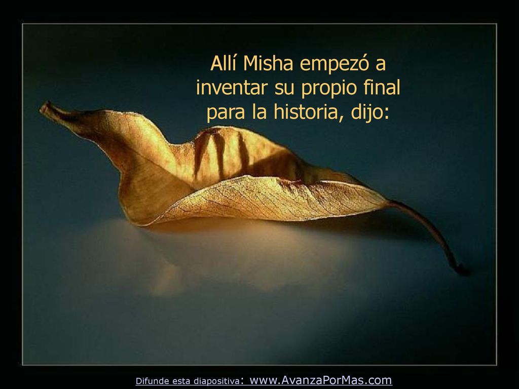 Allí Misha empezó a inventar su propio final para la historia, dijo: