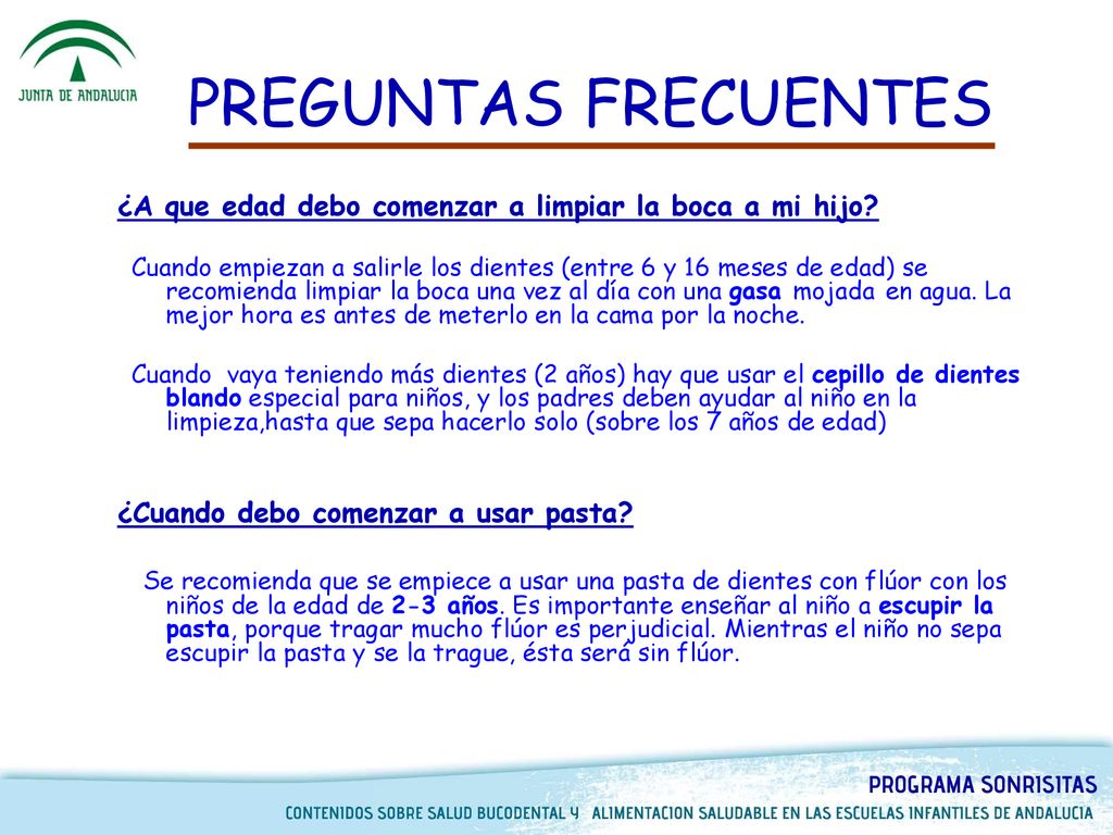 PREGUNTAS FRECUENTES ¿A que edad debo comenzar a limpiar la boca a mi hijo