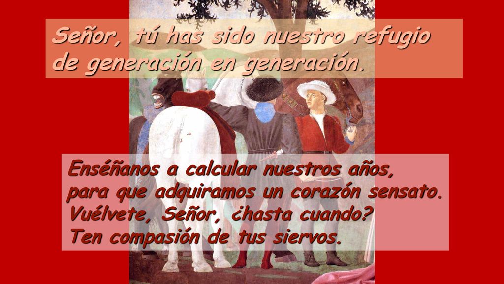 Señor, tú has sido nuestro refugio de generación en generación.