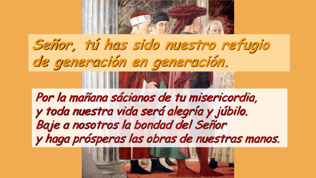 Señor, tú has sido nuestro refugio de generación en generación.