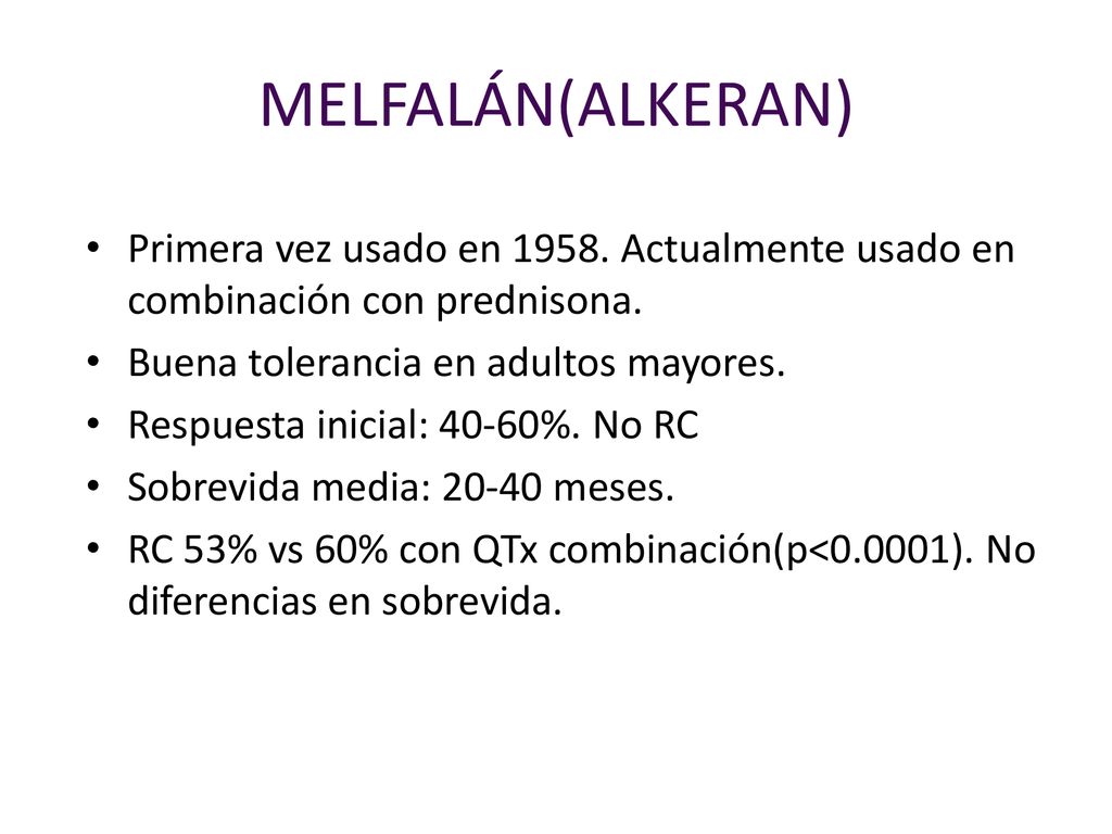 MELFALÁN(ALKERAN) Primera vez usado en Actualmente usado en combinación con prednisona. Buena tolerancia en adultos mayores.