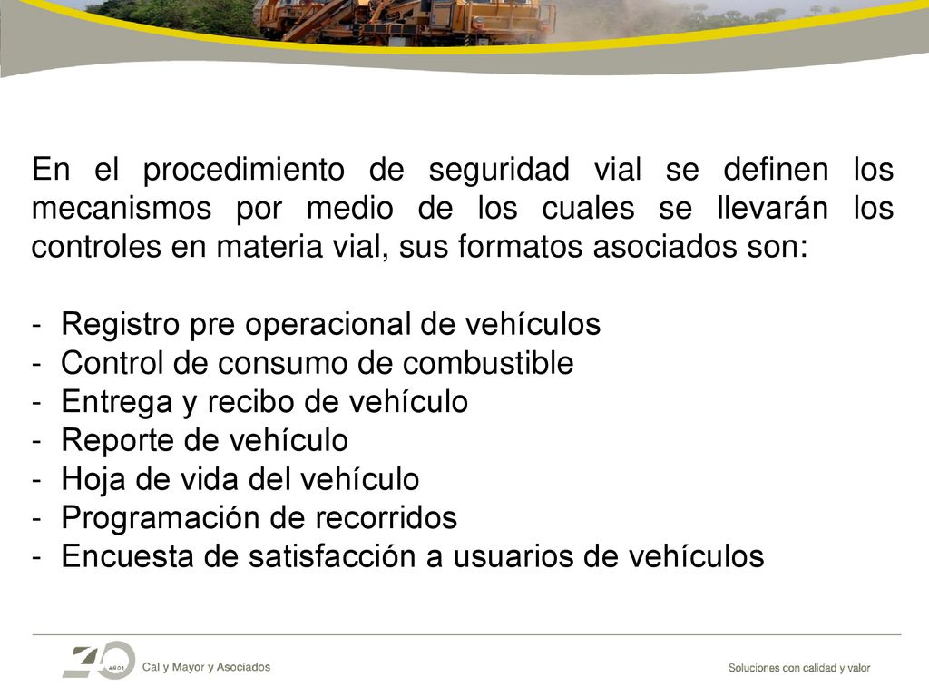 En el procedimiento de seguridad vial se definen los mecanismos por medio de los cuales se llevarán los controles en materia vial, sus formatos asociados son: