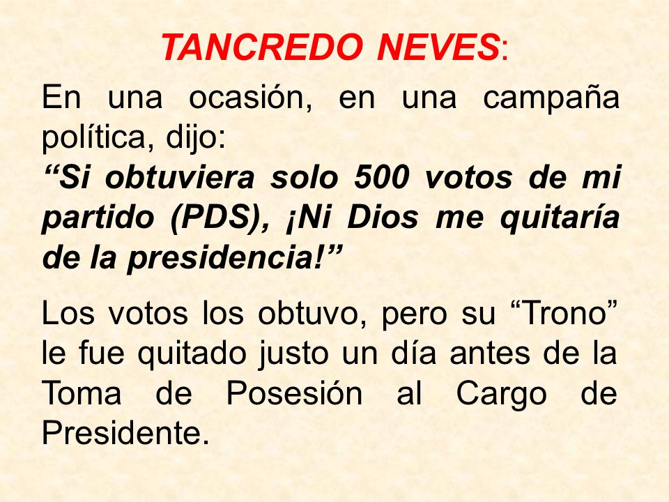 TANCREDO NEVES: En una ocasión, en una campaña política, dijo:
