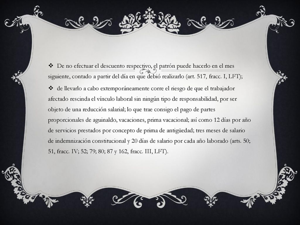 De no efectuar el descuento respectivo, el patrón puede hacerlo en el mes siguiente, contado a partir del día en que debió realizarlo (art. 517, fracc. I, LFT);