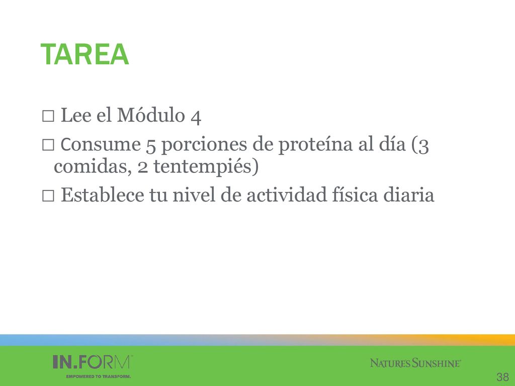 TAREA Lee el Módulo 4. Consume 5 porciones de proteína al día (3 comidas, 2 tentempiés) Establece tu nivel de actividad física diaria.