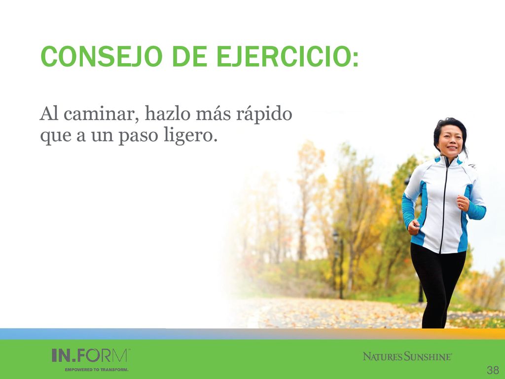 CONSEJO DE EJERCICIO: Al caminar, hazlo más rápido que a un paso ligero. 38