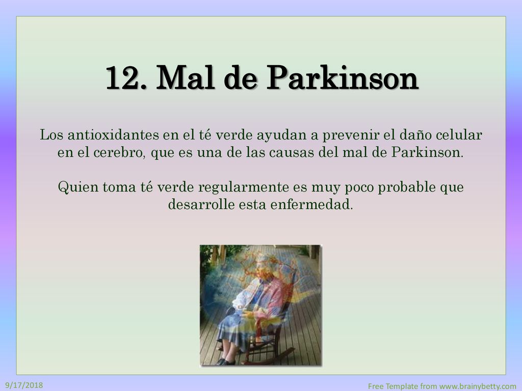 12. Mal de Parkinson Los antioxidantes en el té verde ayudan a prevenir el daño celular en el cerebro, que es una de las causas del mal de Parkinson.